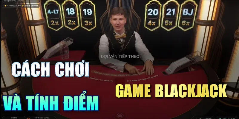 Cách chơi và tính điểm game Blackjack